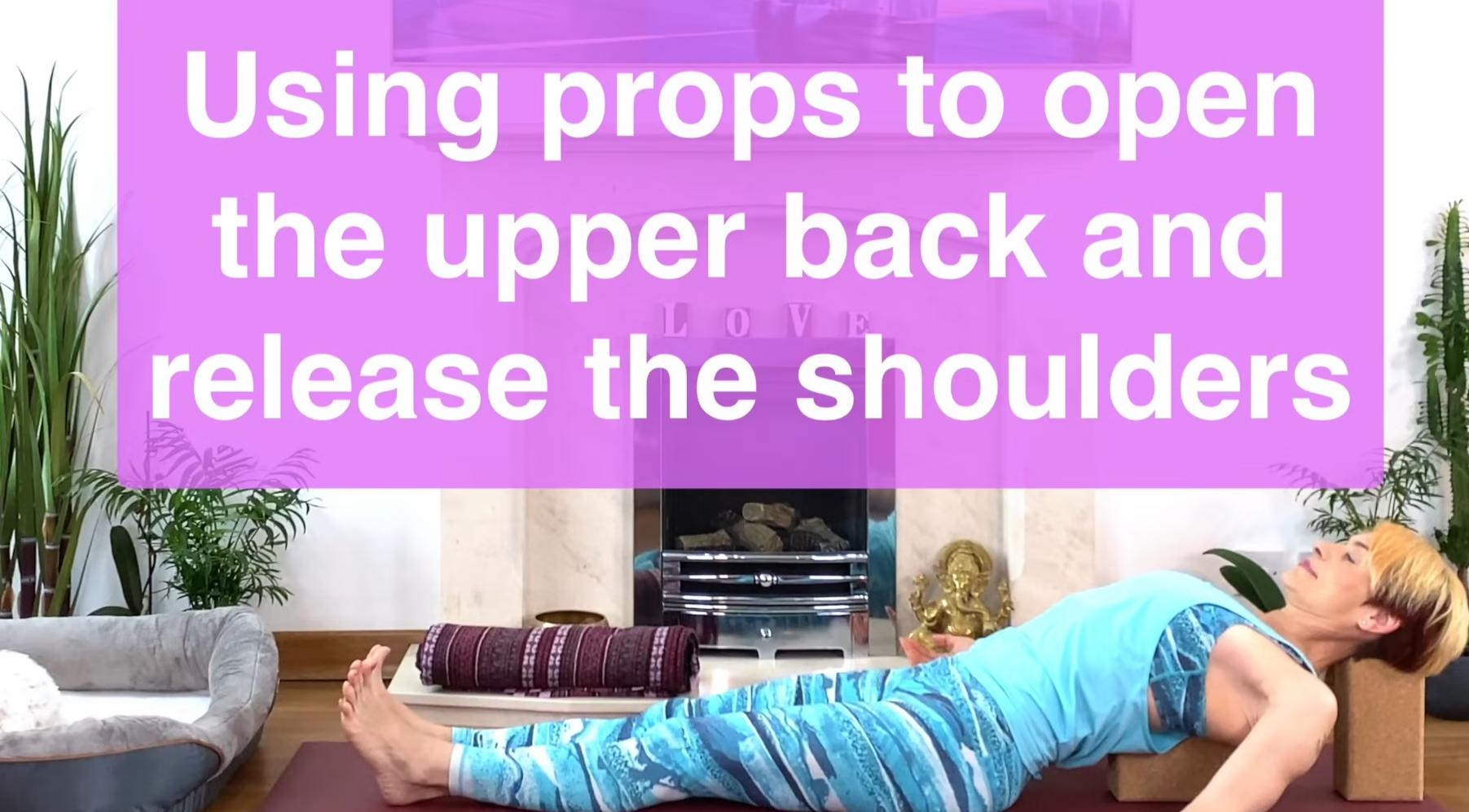 Olga Oakenfold - Using props to open the upper back and release the shoulders - Full yoga class
